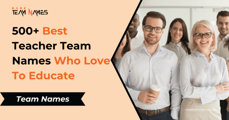 500+ Best Teacher Team Names Who Love To Educate