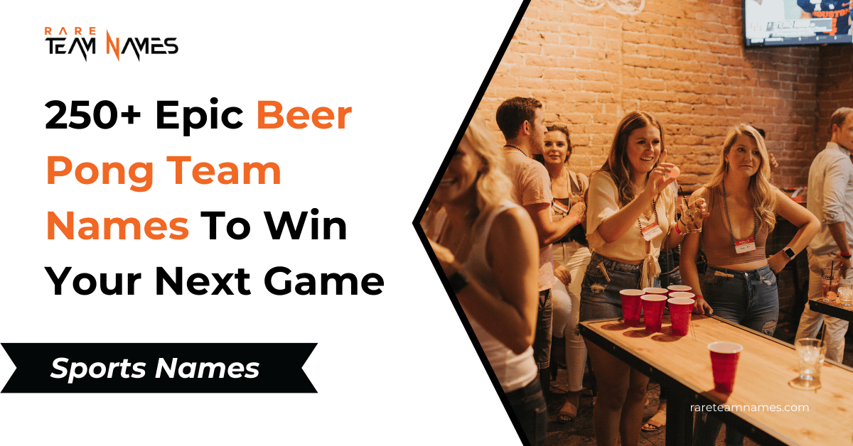 250+ Epic Beer Pong Team Names To Win Your Next Game